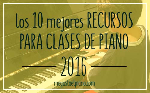 Los diez mejores recursos para mis clases de piano de 2016
